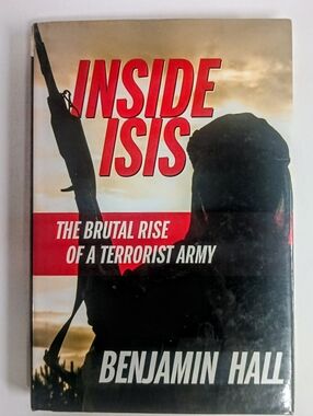 Inside ISIS The Brutal Rise of a Terrorist Army Benjamin Hall 1st Edition HC New